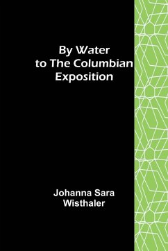 By Water to the Columbian Exposition - Sara Wisthaler, Johanna