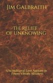 The Relief of Unknowing: Unconditional Love Appears as Potent Vibrant Aliveness