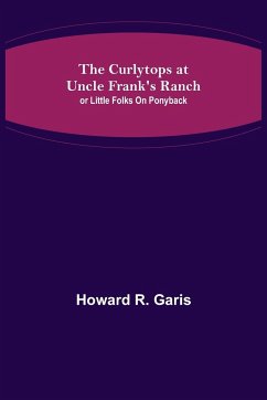 The Curlytops at Uncle Frank's Ranch; or Little Folks on Ponyback - R. Garis, Howard