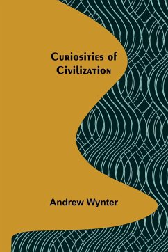 Curiosities of Civilization - Wynter, Andrew