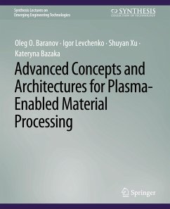 Advanced Concepts and Architectures for Plasma-Enabled Material Processing - Baranov, Oleg O.;Levchenko, Igor;Xu, Shuyan