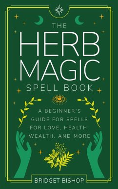 The Herb Magic Spell Book: A Beginner's Guide For Spells for Love, Health, Wealth, and More (Spell Books for Beginners, #3) (eBook, ePUB) - Bishop, Bridget
