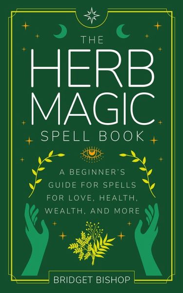 The Herb Magic Spell Book: A Beginner's Guide For Spells for Love, Health,  … von Bridget Bishop - Portofrei bei bücher.de