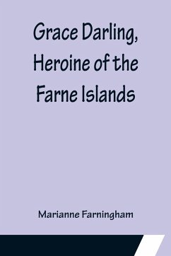 Grace Darling, Heroine of the Farne Islands - Farningham, Marianne