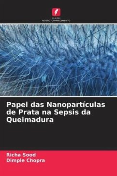 Papel das Nanopartículas de Prata na Sepsis da Queimadura - Sood, Richa;Chopra, Dimple