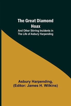 The Great Diamond Hoax; And Other Stirring Incidents in the Life of Asbury Harpending - Harpending, Asbury