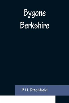 Bygone Berkshire - H. Ditchfield, P.