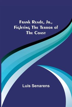Frank Reade, Jr., Fighting the Terror of the Coast - Senarens, Luis