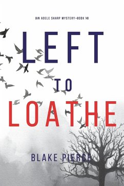 Left to Loathe (An Adele Sharp Mystery-Book Fourteen) - Pierce, Blake