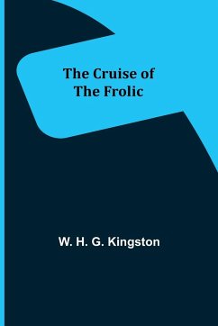 The Cruise of the Frolic - H. G. Kingston, W.