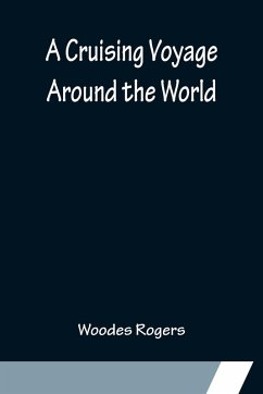 A Cruising Voyage Around the World - Rogers, Woodes