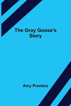 The Gray Goose's Story - Prentice, Amy