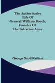 The Authoritative Life of General William Booth, Founder of the Salvation Army