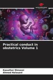 Practical conduct in obstetrics Volume 1
