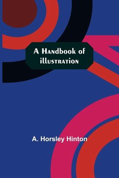 A Handbook of Illustration - Horsley Hinton, A.