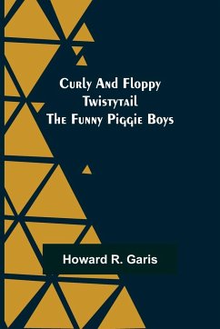 Curly and Floppy Twistytail The Funny Piggie Boys - R. Garis, Howard