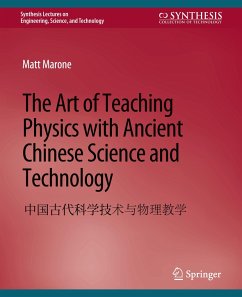 The Art of Teaching Physics with Ancient Chinese Science and Technology - Marone, Matt