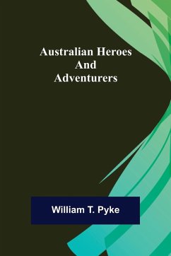 Australian Heroes and Adventurers - T. Pyke, William
