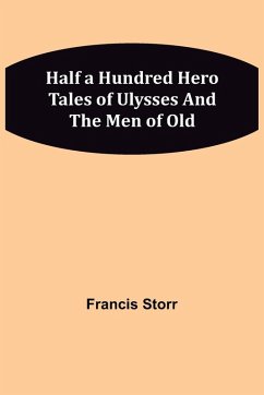 Half a Hundred Hero Tales of Ulysses and The Men of Old - Storr, Francis