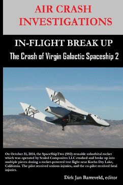 AIR CRASH INVESTIGATIONS-IN-FLIGHT BREAK UP-The Crash of Virgin Galactic SpaceShip 2 - Barreveld, Dirk