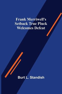 Frank Merriwell's Setback True Pluck Welcomes Defeat - L. Standish, Burt