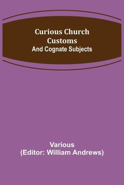 Curious Church Customs; And Cognate Subjects - Various