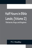 Half Hours in Bible Lands, (Volume 2); Patriarchs, Kings, and Kingdoms
