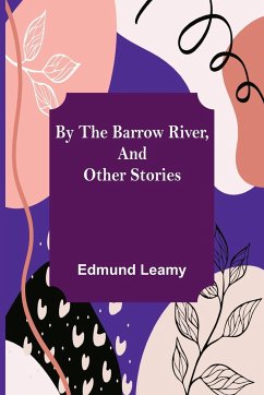 By the Barrow River, and Other Stories - Leamy, Edmund