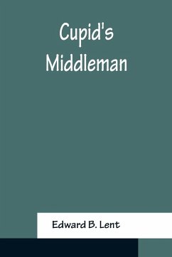 Cupid's Middleman - B. Lent, Edward
