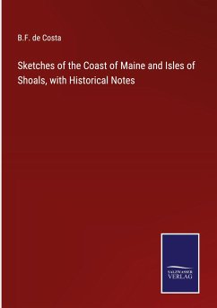 Sketches of the Coast of Maine and Isles of Shoals, with Historical Notes - Costa, B. F. De