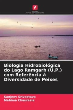 Biologia Hidrobiológica do Lago Ramgarh (U.P.) com Referência à Diversidade de Peixes - Srivastava, Sanjeev;Chaurasia, Mahima