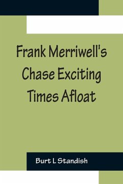 Frank Merriwell's Chase Exciting Times Afloat - L Standish, Burt