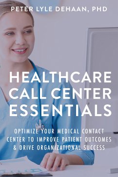 Healthcare Call Center Essentials (eBook, ePUB) - DeHaan, Peter Lyle