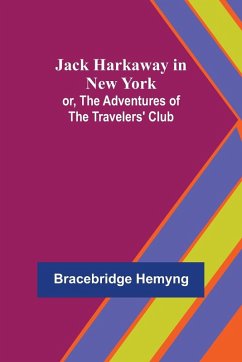 Jack Harkaway in New York; or, The Adventures of the Travelers' Club - Hemyng, Bracebridge