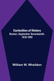 Curiosities of History; Boston, September Seventeenth, 1630-1880