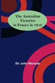 The Australian Victories in France in 1918