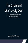 The Cruise of the &quote;Lively Bee&quote;; Or A Boy's Adventures in the War of 1812
