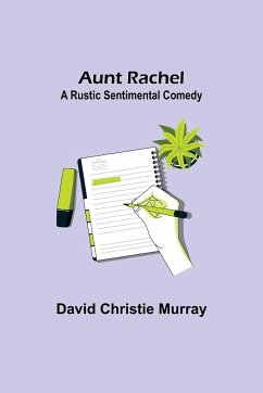 Aunt Rachel ; A Rustic Sentimental Comedy - Christie Murray, David