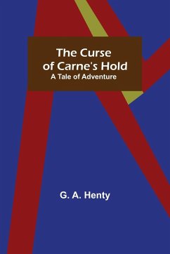 The Curse of Carne's Hold; A Tale of Adventure - A. Henty, G.