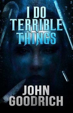 I Do Terrible Things - Goodrich, John