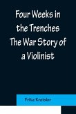 Four Weeks in the Trenches The War Story of a Violinist