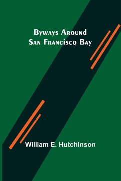 Byways Around San Francisco Bay - E. Hutchinson, William