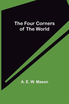 The Four Corners of the World - E. W. Mason, A.