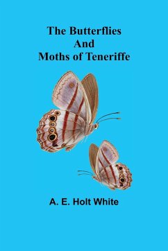 The Butterflies and Moths of Teneriffe - E. Holt White, A.