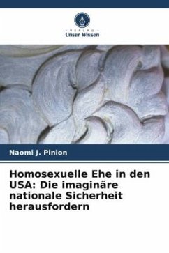 Homosexuelle Ehe in den USA: Die imaginäre nationale Sicherheit herausfordern - Pinion, Naomi J.