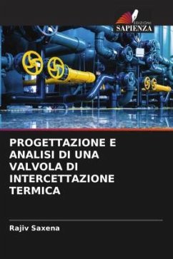 PROGETTAZIONE E ANALISI DI UNA VALVOLA DI INTERCETTAZIONE TERMICA - Saxena, Rajiv