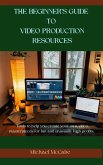The Beginner's Guide to Video Production Resources (eBook, ePUB)