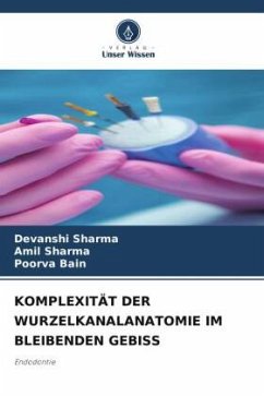 KOMPLEXITÄT DER WURZELKANALANATOMIE IM BLEIBENDEN GEBISS - Sharma, Devanshi;Sharma, Amil;Bain, Poorva