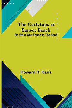 The Curlytops at Sunset Beach; Or, What Was Found in the Sand - R. Garis, Howard