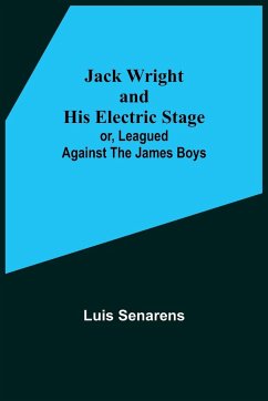 Jack Wright and His Electric Stage; or, Leagued Against the James Boys - Senarens, Luis